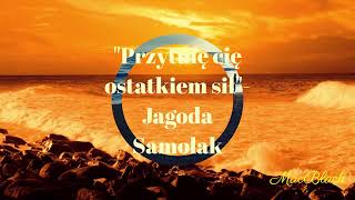 quotPrzytulę cię ostatkiem siłquot Jagoda Samolak [upl. by Judd178]