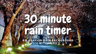 30 MINUTE RAIN TIMER  Relaxation music for studying  WITH MUSIC [upl. by Anilatak]