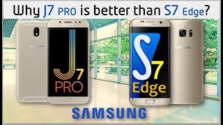 Samsung Galaxy J7 Pro vs Galaxy S7 Edge Why J7 better than S7 [upl. by Lutero134]