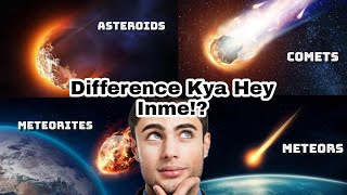 What is the Difference between CometsAsteroidMeteoroidsMeteorMeteorites Hindi [upl. by Krischer446]