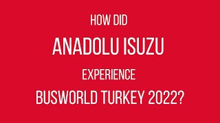 Busworld Türkiye 2022  Anadolu Isuzu Testimonial [upl. by Einnad]