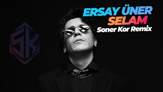 Ersay Üner  Selam  Soner Kor Remix  djsonerkor [upl. by Moriarty]