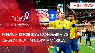 La Polémica Histórico La Selección Colombia enfrentará a Argentina en la final de la Copa América [upl. by Kassey832]