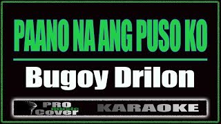 Paano Na Ang Puso Ko  Bugoy Drilon KARAOKE [upl. by Nnylatsyrk]