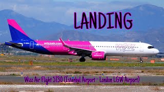 Wizz Air Flight 5730 İstanbul Airport  London LGW Airport Landing 16824 [upl. by Eddy621]