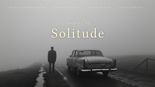 Classical Solitude  Classical Music Gems [upl. by Novehs]