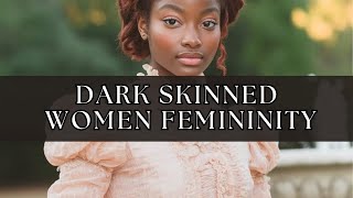 Ways DARK SKINNED Women Are REDEFINING and Reclaiming Femininity [upl. by Holman]