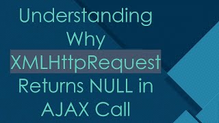 Understanding Why XMLHttpRequest Returns NULL in AJAX Call [upl. by Enilesoj685]