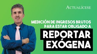 Medición de ingresos brutos para estar obligado a reportar información exógena 2021 [upl. by Korenblat]