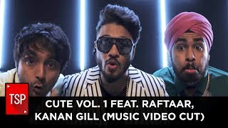 CUTE VOL 1 Feat Raftaar Kanan GIll Music Video Cut [upl. by Harness]