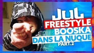 JUL  Freestyle Booska Dans La Nuque Part2 [upl. by Tsirc]