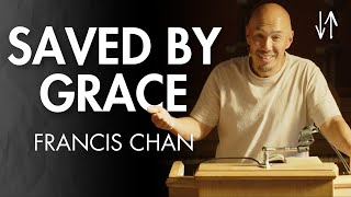 Saved by Grace Ephesians Pt 7  Francis Chan [upl. by Melodie]