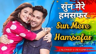 Sun mere Hamsafar❤️LoFi Mix Varun Dhawan Alia Bhatt  🔥Hindi Remix Songs  Badrinath Ki Dulhania [upl. by Caine]