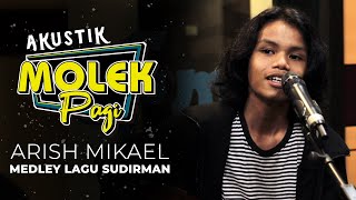 Arish Mikael  Medley Sudirman  Akustik Molek Pagi [upl. by Noletta]