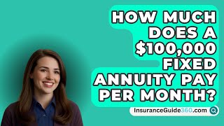 How Much Does A 100000 Fixed Annuity Pay Per Month  InsuranceGuide360com [upl. by Vaenfila]