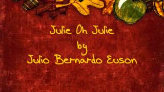 Julie oh julie  Julio bernardo euson [upl. by Jessika]