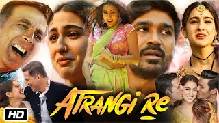 Atrangi Re Full HD Movie Hindi Dubbed  Akshay Kumar  Dhanush  Sara Ali Khan  Story Explanation [upl. by Gessner953]