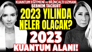 2022 Öngörüleri Tek Tek Çıktı 2023 Yılında Neler Olacak 2023 Kuantum Alanı  Şebnem Tacigut [upl. by Dloniger]