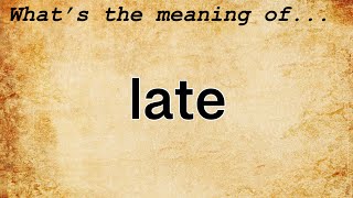 Late Meaning  Definition of Late [upl. by Norrehs63]