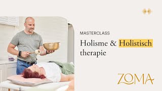 Holisme amp Holistisch therapie  Masterclass ZoMa Opleidingen [upl. by Ellary]