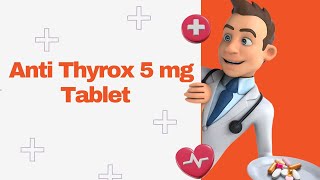 Anti Thyrox 5 mg Tablet [upl. by Gross923]