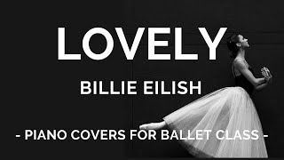 Lovely  Billie Eilish  Solo Piano  Piano Cover for Ballet Class [upl. by Atiuqahc]