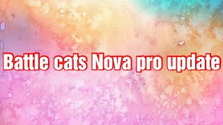 Battle cats Nova pro Update read at the description below [upl. by Eyot]