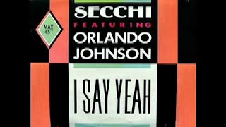 Secchi feat Orlando Johnson  I Say Yeah [upl. by Ecertap289]