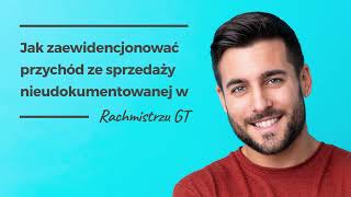 Jak zaewidencjonować przychód ze sprzedaży nieudokumentowanej w Rachmistrzu GT [upl. by Vona]