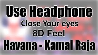 Use Headphone  HAVANA  KAMAL RAJA  8D Audio with 8D Feel [upl. by Ahsemac368]