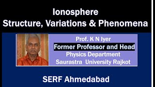 Ionosphere Structure Variation and Phenomena by Prof K N iyer [upl. by Dorry]