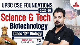 UPSC CSE Foundation 202526  Science amp Tech  Biotechnology  Class 12th Part 3  By Rudra Sir [upl. by Yeloc970]