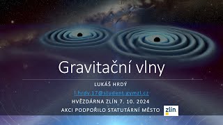 Gravitační vlny  Přednáška 7 10 Hvězdárna Zlín [upl. by Mccomb420]