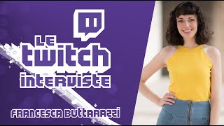 Le Twitch Interviste 1  Francesca Buttarazzi [upl. by Llekcir]