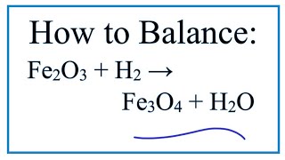 How to Balance Fe2O3  H2  Fe3O4  H2O [upl. by Miehar510]