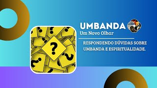 50  UMBANDA  Um Novo Olhar  Duvidas [upl. by Schmitz]