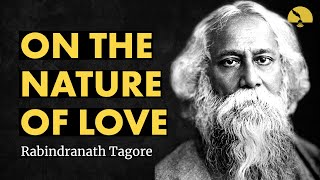 On the Nature of Love  Rabindranath Tagore poem [upl. by Sallad]