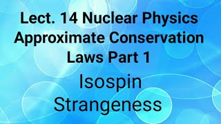 Approximate Conservation Laws  Isospin Third Component Of Isospin  Strangeness [upl. by Wade]