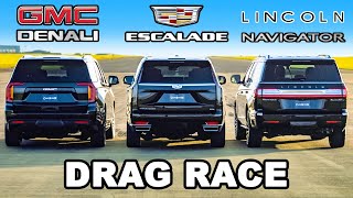 Cadillac Escalade v GMC Yukon v Lincoln Navigator DRAG RACE [upl. by Baynebridge]