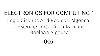 046 Designing Logic Circuits From Boolean Algebra [upl. by Suzi]