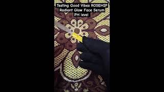 Good Vibes Rosehip Radiant Glow Face SerumPH Test naturalbeauty faceserum phtest trending [upl. by Dianne]