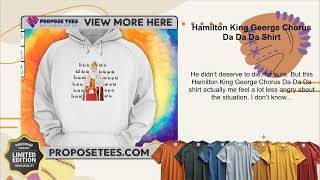 Hamilton King George Chorus Da Da Da Shirt [upl. by Mogerly]