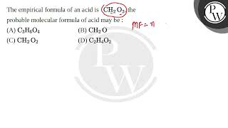 The empirical formula of an acid is 160CH2O2 the probable molecular formula of acid may be [upl. by Rheingold951]