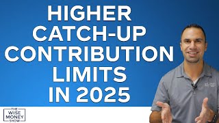 Higher CatchUp Contribution Limits in 2025 [upl. by Nnylasor648]