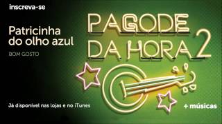 Pagode da Hora 2  Bom Gosto  Patricinha do Olho Azul [upl. by Yetti]