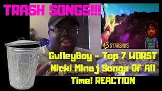 GulleyBoy Top 7 WORST Nicki Minaj Songs Of All Time REACTION [upl. by Eimarrej]