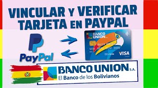 VINCULAR y VERIFICAR TARJETA DEL BANCO UNION a PAYPAL en BOLIVIA PaypalBolivia BancoUnion [upl. by Claudina609]