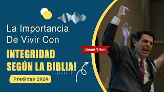 Josue Yrion Predicas ⚡ La Importancia De Vivir Con Integridad Según La Biblia 🔥 [upl. by Nwahsit]