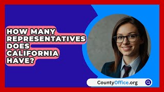 How Many Representatives Does California Have  CountyOfficeorg [upl. by Annavaig608]