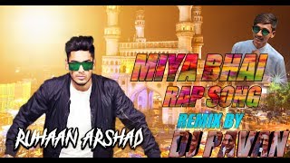 MIYA BHAI HYDERABADI RAP SONG REMIX RUHAAN ARSHAD REMIX BY DJ PAVAN [upl. by Zachariah266]